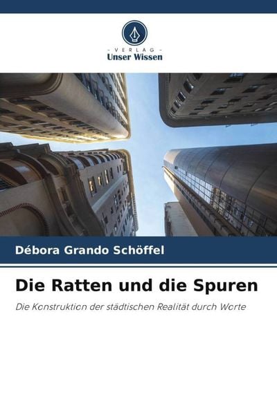 Die Ratten und die Spuren, Taschenbuch von Débora Grando Schöffel, Verlag Unser Wissen, 9786206225034
