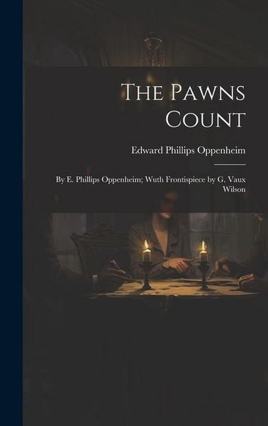 Produktbild: The Pawns Count: By E. Phillips Oppenheim; Wuth Frontispiece by G. Vaux Wilson