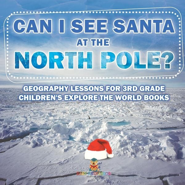 Produktbild: Can I See Santa At The North Pole? Geography Lessons for 3rd Grade | Children's Explore the World Books