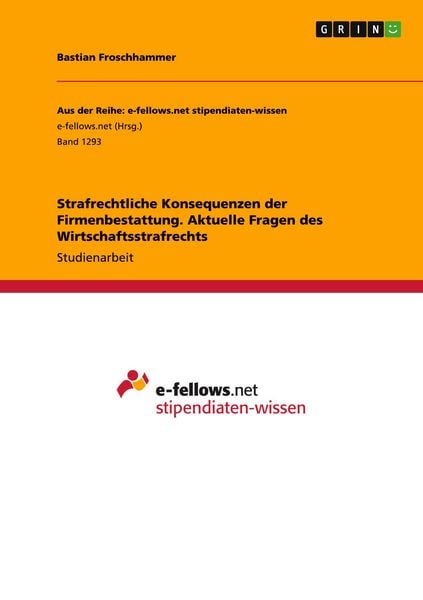 Strafrechtliche Konsequenzen der Firmenbestattung. Aktuelle Fragen des Wirtschaftsstrafrechts, Taschenbuch von Bastian Froschhammer, GRIN,
