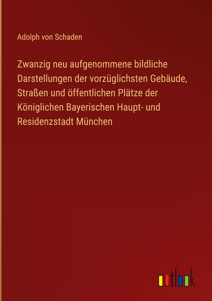 Produktbild: Zwanzig neu aufgenommene bildliche Darstellungen der vorz&uuml;glichsten Geb&auml;ude, Stra&szlig;en und &ouml;ffentlichen Pl&auml;tze der K&ouml;niglichen Bayerischen Haupt- und Re