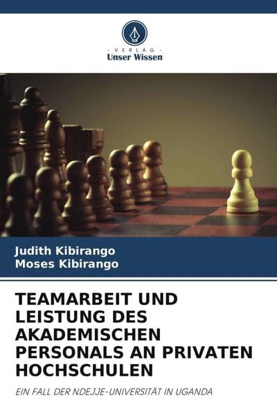 Teamarbeit und Leistung des Akademischen Personals An Privaten Hochschulen, Taschenbuch von Judith Kibirango , Moses Kibirango, Verlag Unser Wissen,