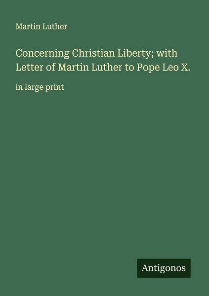 Produktbild: Concerning Christian Liberty; with Letter of Martin Luther to Pope Leo X.