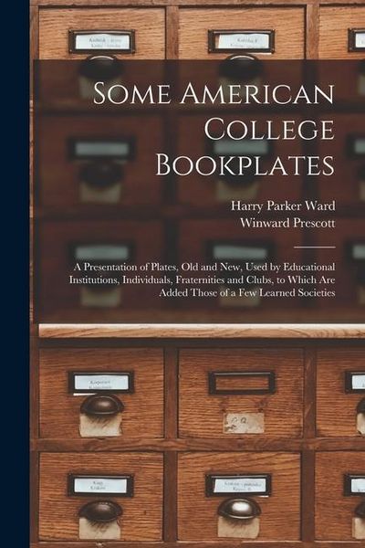 Produktbild: Some American College Bookplates: A Presentation of Plates, Old and New, Used by Educational Institutions, Individuals, Fraternities and Clubs, to Whi