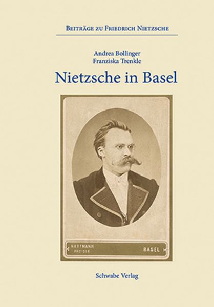 Nietzsche in Basel, Gebundene Ausgabe von Andrea Bollinger , Franziska Trenkle, Schwabe Verlag Basel, 9783796554056