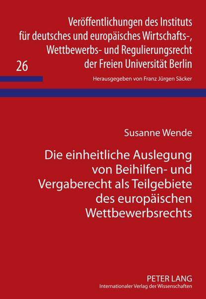 Produktbild: Die einheitliche Auslegung von Beihilfen- und Vergaberecht als Teilgebiete des europ&auml;ischen Wettbewerbsrechts