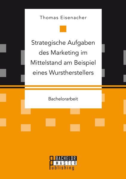 Produktbild: Strategische Aufgaben des Marketing im Mittelstand am Beispiel eines Wurstherstellers