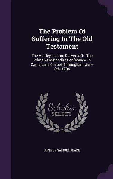 Produktbild: The Problem Of Suffering In The Old Testament: The Hartley Lecture Delivered To The Primitive Methodist Conference, In Carr's Lane Chapel, Birmingham,