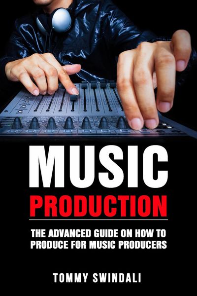 Produktbild: Music Production: The Advanced Guide On How to Produce for Music Producers