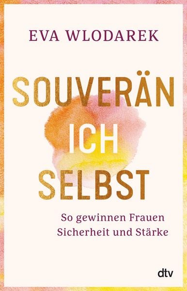 Produktbild: Souver&auml;n ich selbst So gewinnen Frauen Sicherheit und St&auml;rke