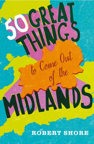 Produktbild: Fifty Great Things to Come Out of the Midlands
