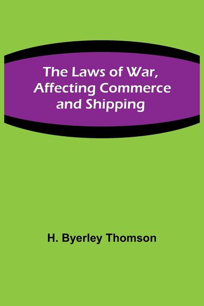 Produktbild: The Laws of War, Affecting Commerce and Shipping