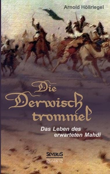 Die Derwischtrommel: Das Leben des erwarteten Mahdi, Taschenbuch von Arnold Höllriegel, Severus Verlag, 9783958010567