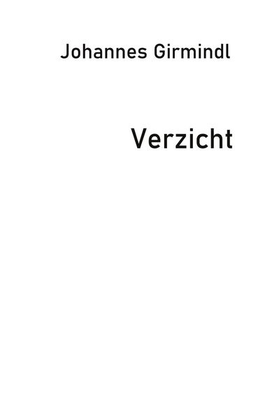 Verzicht, Taschenbuch von Johannes Girmindl, BoD – Books on Demand, 9783756222407