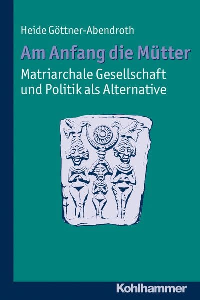Produktbild: Am Anfang die M&uuml;tter - matriarchale Gesellschaft und Politik als Alternative
