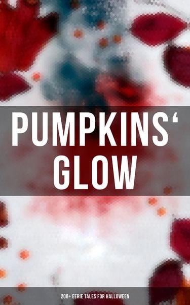Produktbild: Pumpkins' Glow: 200+ Eerie Tales for Halloween