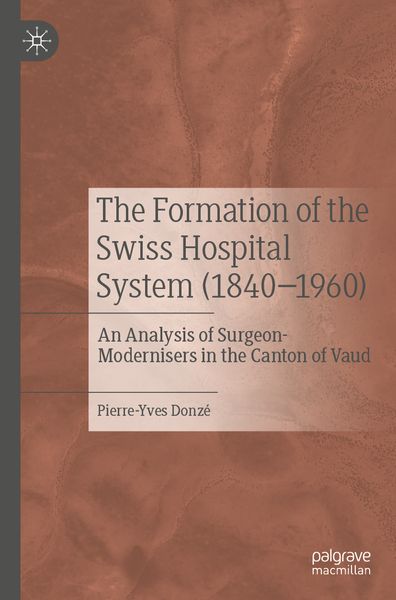 Produktbild: The Formation of the Swiss Hospital System (1840&ndash;1960)
