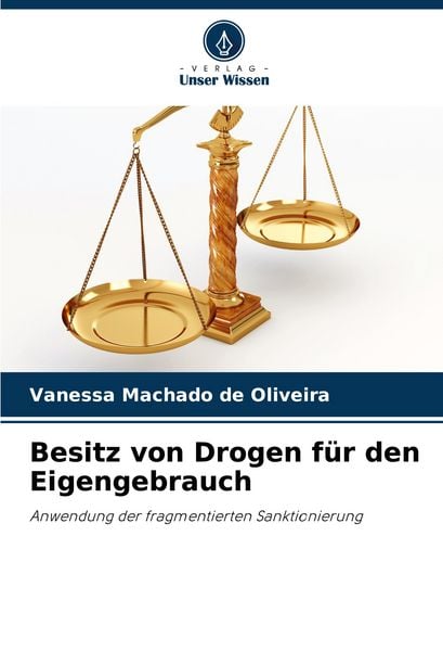 Besitz von Drogen für den Eigengebrauch, Taschenbuch von Vanessa Machado de Oliveira, Verlag Unser Wissen, 9786206266358