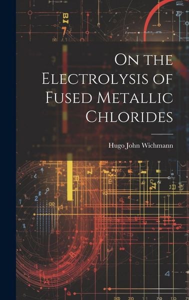 Produktbild: On the Electrolysis of Fused Metallic Chlorides