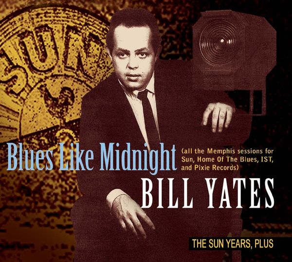 Blues Like Midnight-The Sun Years,Plus - Bill Yates, CD