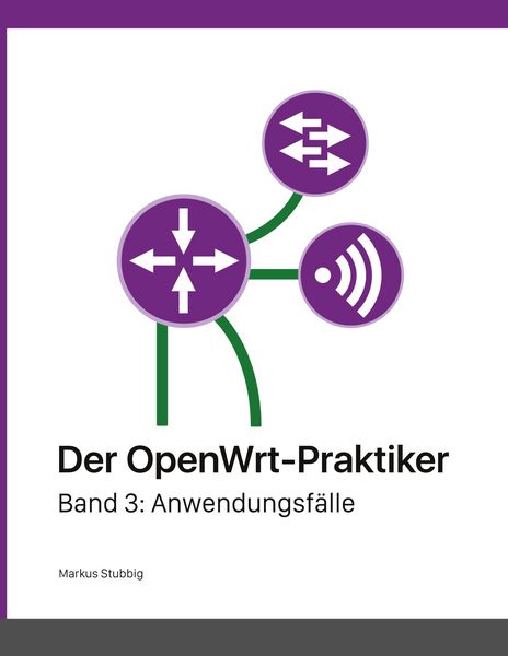 Der OpenWrt-Praktiker, Taschenbuch von Markus Stubbig, BoD – Books on Demand, 9783752668773