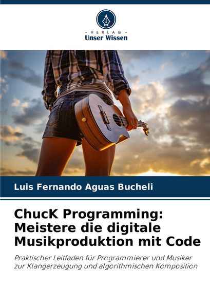 Produktbild: ChucK Programming: Meistere die digitale Musikproduktion mit Code