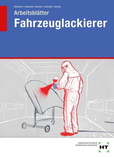 Arbeitsblätter Fahrzeuglackierer, Taschenbuch von Stefanie Andrees,Andreas Grümmer,Martin Heumer,Christin Schmidt,Natalie Scholz, Verlag Handwerk und