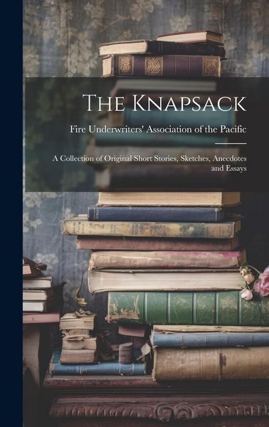 Produktbild: The Knapsack: A Collection of Original Short Stories, Sketches, Anecdotes and Essays