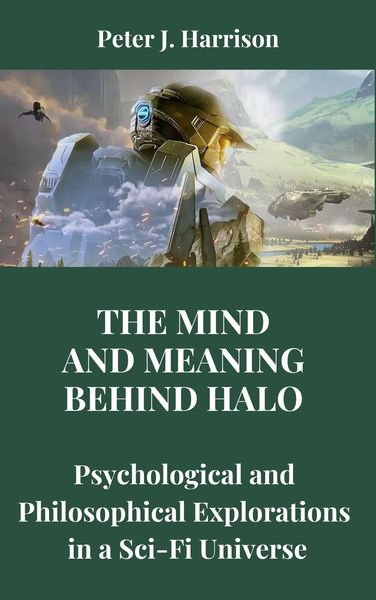 Produktbild: The Mind and Meaning Behind Halo: Psychological and Philosophical Explorations in a Sci-Fi Universe
