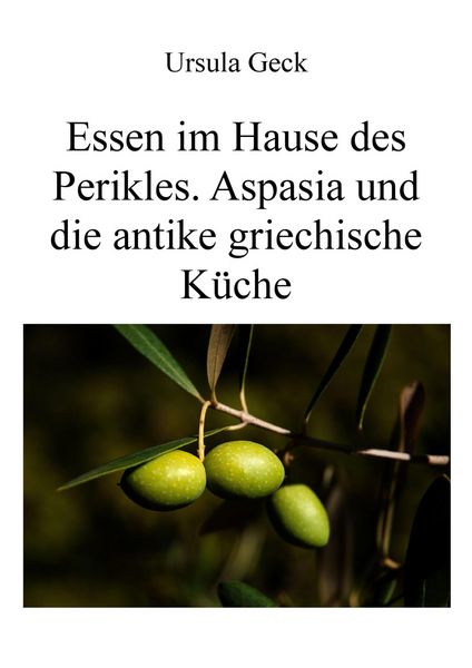 Produktbild: Essen im Hause des Perikles. Aspasia und die antike griechische K&uuml;che