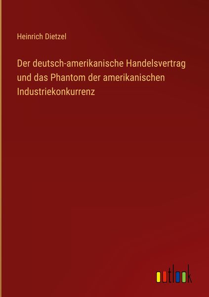 Produktbild: Der deutsch-amerikanische Handelsvertrag und das Phantom der amerikanischen Industriekonkurrenz