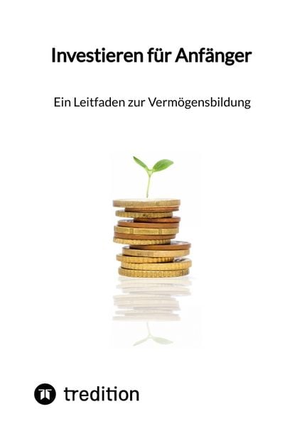 Investieren für Anfänger - Ein Leitfaden zur Vermögensbildung, Gebundene Ausgabe von Moritz, Tredition, 9783347852983