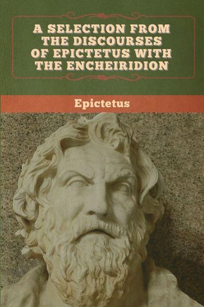 Produktbild: A Selection from the Discourses of Epictetus with the Encheiridion