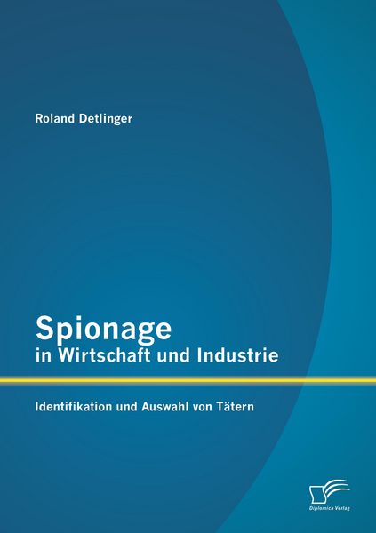 Produktbild: Spionage in Wirtschaft und Industrie: Identifikation und Auswahl von T&auml;tern