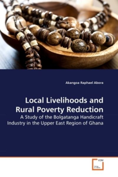 Abora, A: Local Livelihoods and Rural Poverty Reduction, Taschenbuch von Akangoa Raphael Abora, VDM, 9783639270778