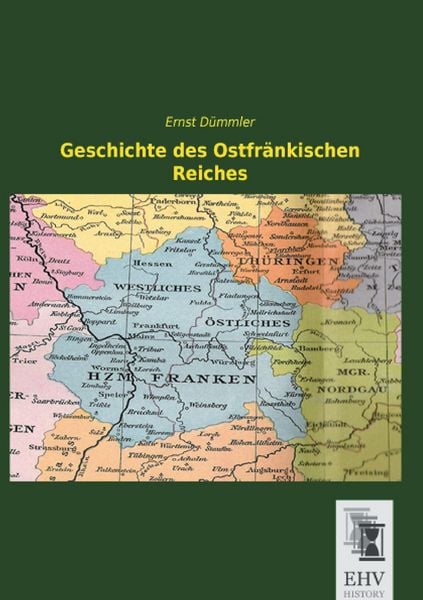 Geschichte des Ostfränkischen Reiches, Taschenbuch von Ernst Dümmler, EHV-History, 9783955646929