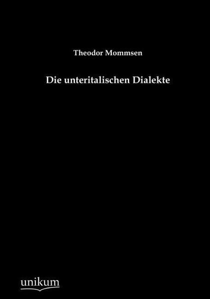 Mommsen, T: Die unteritalischen Dialekte, Taschenbuch von Theodor Mommsen, Unikum, 9783845745732