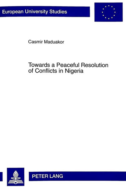 Towards a Peaceful Resolution of Conflicts in Nigeria, Taschenbuch von Casmir P.N. Maduakor, Peter Lang GmbH, Internationaler Verlag der