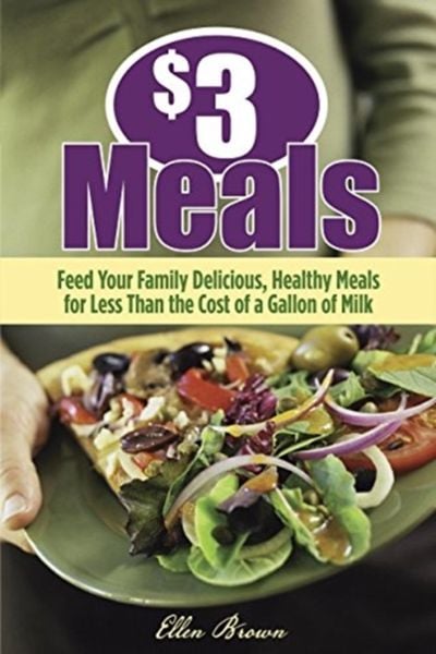 Produktbild: $3 Meals: Feed Your Family Delicious, Healthy Meals for Less Than the Cost of a Gallon of Milk
