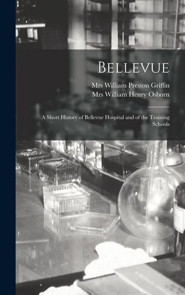 Produktbild: Bellevue: a Short History of Bellevue Hospital and of the Training Schools