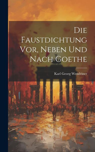 Produktbild: Die Faustdichtung vor, Neben und Nach Goethe