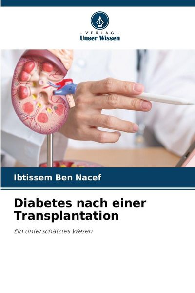 Diabetes nach einer Transplantation, Taschenbuch von Ibtissem Ben Nacef, Verlag Unser Wissen, 9786209056284