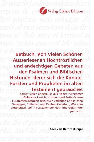 Produktbild: Betbuch. Von Vielen Sch&ouml;nen Ausserlesenen Hochtr&ouml;stlichen und andechtigen Gebeten aus den Psalmen und Biblischen Historien, derer sich die K&ouml;nige, F&uuml;r