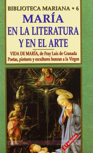 Produktbild: Mar&iacute;a, en la literatura y en el arte : vida de Mar&iacute;a, de Fray Luis de Granada : poetas, pintores y escultores honran a Mar&iacute;a