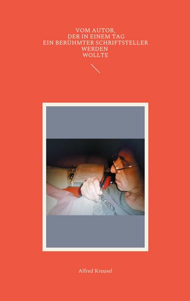 Vom Autor, der in einem Tag ein berühmter Schriftsteller werden wollte, Taschenbuch von Alfred Kreusel, BoD – Books on Demand, 9783755738374
