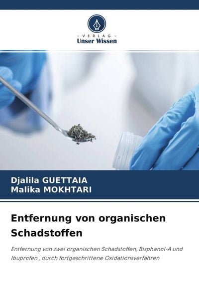Entfernung von organischen Schadstoffen, Taschenbuch von Djalila Guettaia , Malika Mokhtari, Verlag Unser Wissen, 9786204543284