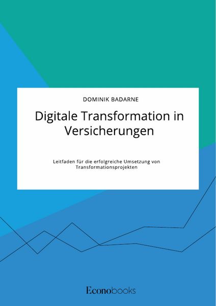 Produktbild: Digitale Transformation in Versicherungen. Leitfaden f&uuml;r die erfolgreiche Umsetzung von Transformationsprojekten