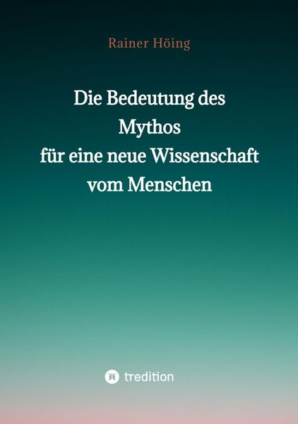 Produktbild: Die Bedeutung des Mythos f&uuml;r eine neue Wissenschaft vom Menschen