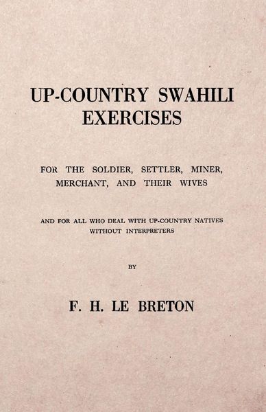 Produktbild: Up-Country Swahili - For the Soldier, Settler, Miner, Merchant, and Their Wives - And for all who Deal with Up-Country Natives Without Interpreters