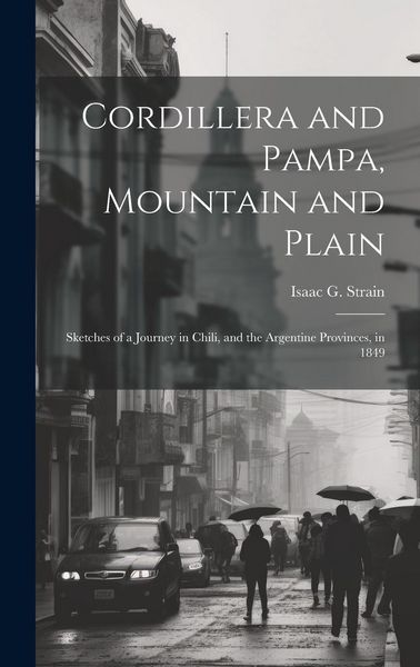 Produktbild: Cordillera and Pampa, Mountain and Plain: Sketches of a Journey in Chili, and the Argentine Provinces, in 1849